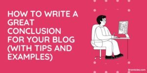 How to Write a Great Conclusion for Your Blog