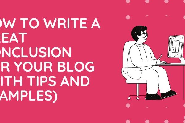 How to Write a Great Conclusion for Your Blog