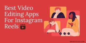 Best Video Editing Apps For Instagram Reel