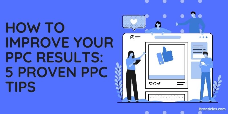 How to Improve Your PPC Results 5 Proven PPC Tips