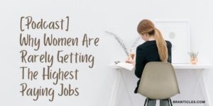 Why Women Are Rarely Getting The Highest Paying Jobs